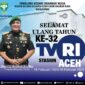 Mayor Jenderal TNI Niko Fahrizal, M.Tr. (Han) mengucapkan selamat Hari Ulang Tahun (HUT) ke-32 kepada TVRI Aceh yang jatuh pada 18 Februari 2025. dalam menyebarluaskan informasi dan edukasi bagi masyarakat Aceh. Selasa (18/2/25)