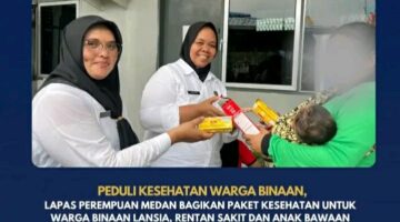Peduli Kesehatan Warga Binaan, Lapas Perempuan Medann Bagikan Paket Kesehatan untuk Warga Binaan Lansia, Rentan Sakit Dan Anak Bawaan