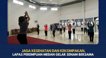 Jaga Kesehatan Dan Kekompakan, Lapas Perempuan Medan Gelar Senam Bersama