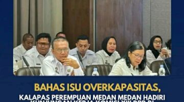 Bahas Overkapasitas, Kalapas Perempuan Medan Hadiri Kunjungan Kerja Komisi XIII DPR RI