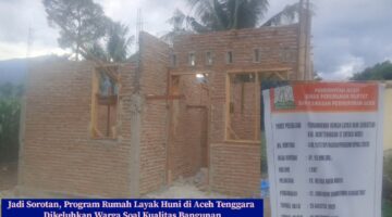 Program Rumah Layak Huni di Aceh Tenggara Jadi Sorotan, Warga Keluhkan Kualitas Bangunan