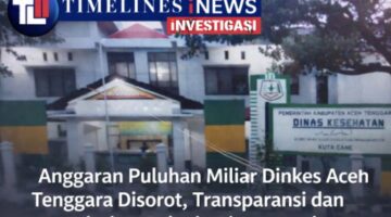 Anggaran Puluhan Miliar Dinkes Aceh Tenggara Disorot, Transparansi dan Prioritas Belanja Dipertanyakan