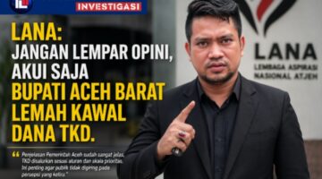 LANA: Jangan Bangun Opini, Akui Lemahnya Pengawalan Dana TKD di Aceh Barat