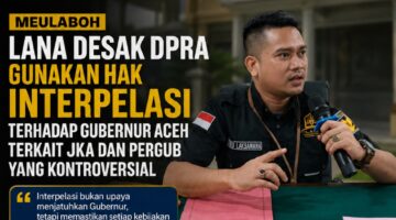 LANA Desak DPRA Gunakan Hak Interpelasi terhadap Gubernur Aceh, Soroti Polemik JKA dan Pergub Kontroversial