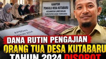 Dana Rutin Pengajian Orang Tua Desa Kutabaru Aceh Tenggara Tahun 2024 Disorot, Pj Pengulu Diminta Jelaskan Dugaan Gaji Belum Dibayarkan